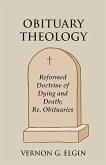 Obituary Theology: Reformed Doctrine of Dying and Death; Re. Obituaries