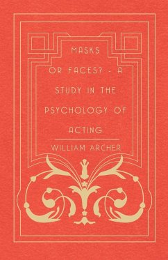 Masks Or Faces? - A Study In The Psychology Of Acting - Archer, William