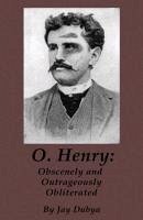 O. Henry: Obscenely and Outrageously Obliterated - Dubya, Jay