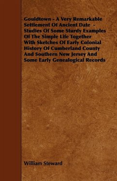 Gouldtown - A Very Remarkable Settlement of Ancient Date - Studies of Some Sturdy Examples of the Simple Life Together with Sketches of Early Colonial - Steward, William