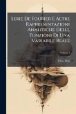 Serie De Fourier E Altre Rappresentazioni Analitiche Delle Funzioni Di Una Variabile Reale; Volume 1