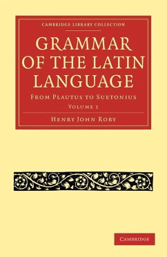 Grammar of the Latin Language - Volume 1 - Roby, Henry John