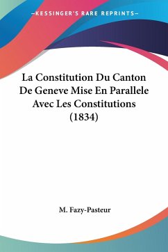 La Constitution Du Canton De Geneve Mise En Parallele Avec Les Constitutions (1834)