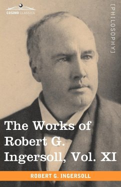 The Works of Robert G. Ingersoll, Vol. XI (in 12 Volumes) - Ingersoll, Robert Green