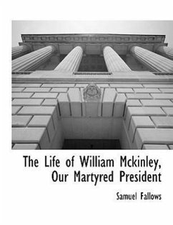 The Life of William Mckinley, Our Martyred President - Fallows, Samuel