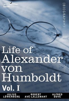 Life of Alexander Von Humboldt, Vol. I (in Two Volumes) - Lowenberg, Julius; Avlallemant, Robert; Dove, Alfred