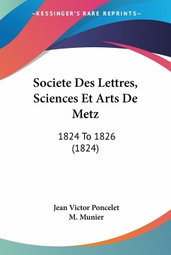 Societe Des Lettres, Sciences Et Arts De Metz - Poncelet, Jean Victor; Munier, M.