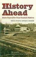 History Ahead: Stories Beyond the Texas Roadside Markers - Utley, Dan K.; Beeman, Cynthia J.