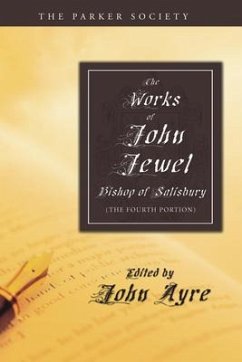 The Works of John Jewel, Bishop of Salisbury: The Fourth Portion