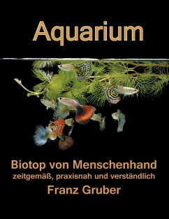 Aquarium-Biotop von Menschenhand - Gruber, Franz