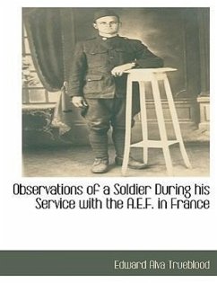 Observations of a Soldier During His Service with the A.E.F. in France - Trueblood, Edward Alva
