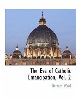 The Eve of Catholic Emancipation, Vol. 2 - Ward, Bernard
