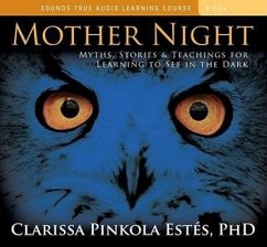 Mother Night: Myths, Stories & Teachings for Learning to See in the Dark - Estés, Clarissa Pinkola
