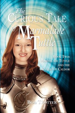 The Curious Tale of Marmalade Tuttle - Book Two. Marmalade Tuttle and the Battle of Caldor - Trotter, Bob