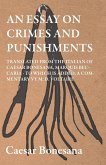 An Essay On Crimes And Punishments, Translated From The Italien Of Ceasar Bonesana, Marquis Beccaria. To Which Is Added, A Commentary By M. D. Voltaire. Translated From The French, By Edward D. Ingraham