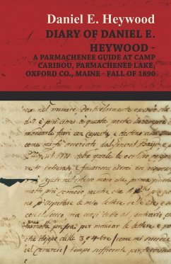 Diary Of Daniel E. Heywood - A Parmachenee Guide At Camp Caribou, Parmachenee Lake, Oxford Co., Maine - Fall Of 1890 - Heywood, Daniel E.