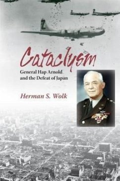 Cataclysm: General Hap Arnold and the Defeat of Japan - Wolk, Herman S.