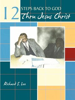 12 Steps Back to God Thru Jesus Christ - Lee, Richard S.