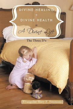 Divine Healing + Divine Health = A Divine Life - Simmons, Evangelist Mary F.