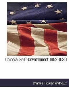 Colonial Self-Government 1652-1689 - Andrews, Charles Mclean