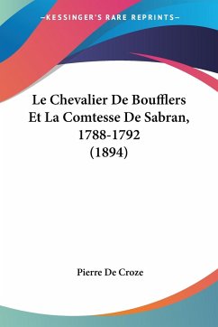 Le Chevalier De Boufflers Et La Comtesse De Sabran, 1788-1792 (1894)