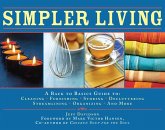 Simpler Living: A Back to Basics Guide to Cleaning, Furnishing, Storing, Decluttering, Streamlining, Organizing, and More