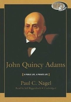 John Quincy Adams: A Public Life, a Private Life - Nagel, Paul C.