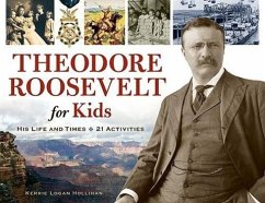 Theodore Roosevelt for Kids - Hollihan, Kerrie Logan