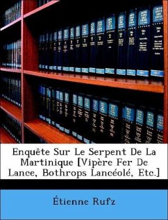 Cover Enquête Sur Le Serpent De La Martinique [Vipère Fer De Lance, Bothrops Lancéolé, Etc.]