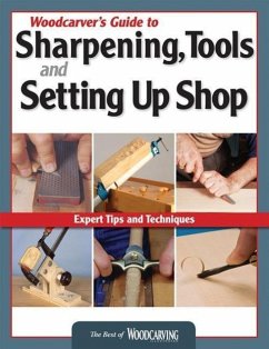 Woodcarver's Guide to Sharpening, Tools and Setting Up Shop - Editors of Woodcarving Illustrated