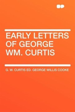 Early Letters of George Wm. Curtis - Curtis, G. W.