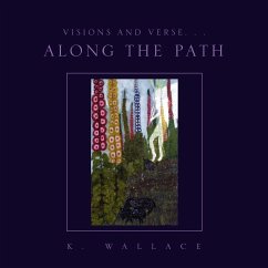 Visions and Verse. . . Along the Path - Wallace, K.