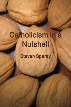 Catholicism in a Nutshell - Speray, Steven