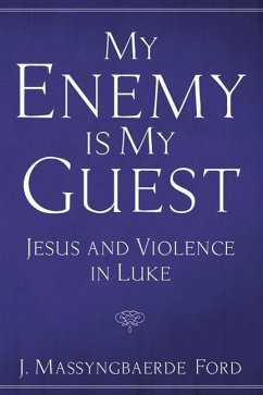 My Enemy Is My Guest: Jesus and Violence in Luke - Ford, J. Massyngbaerde