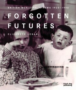 Forgotten Futures: British Municipal Cinema 1920-1980 - Lebas, Elizabeth