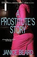 A Prostitute's Story - How I Went from Being a Prostitute/Stripper to a Pastor in the Church - Beard, Janice