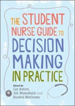 The Student Nurse Guide to Decision Making in Practice - Aston, Liz; Aston Liz; Wakefield Jill
