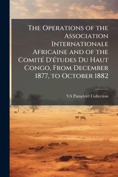 Cover The Operations of the Association Internationale Africaine and of the Comité D'études Du Haut Congo, From December 1877, to October 1882