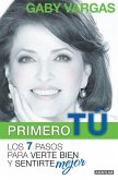 Primero Tú Mente, Cuerpo Y Espíritu. Los 7 Pasos Para Verte Bien Y Sentirte Mej or / You First: 7 Steps to Look and Feel Your Best