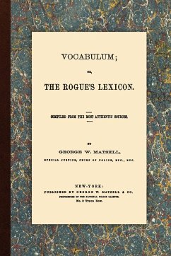 Vocabulum, Or, The Rogue's Lexicon. Compiled From the Most Authentic Sources. - Matsell, George W.