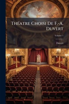 Théatre Choisi De F.-A. Duvert; Volume 1 - Duvert Théatre Choisi De F.-A. Duvert; Volume 1 - Duvert