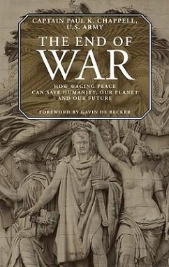 The End of War: How Waging Peace Can Save Humanity, Our Planet, and Our Future - Chappell, Paul K.
