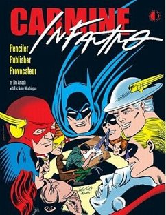 Carmine Infantino: Penciler, Publisher, Provocateur - Amash, Jim; Nolen-Weathington, Eric