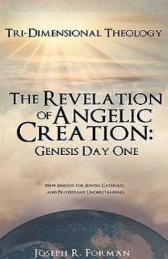 The Revelation of Angelic Creation: Genesis Day One - Forman, Joseph R.