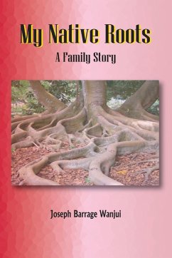 My Native Roots. A Family Story - Wanjui, Joseph B.