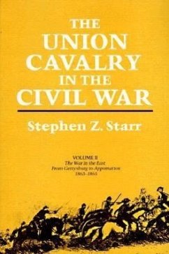 The Union Cavalry in the Civil War: The War in the East, from Gettysburg to Appomattox v. 2 (War in the East, from Gettysburg to Appomattox, 1863-1865)