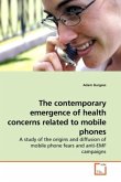 The contemporary emergence of health concerns related to mobile phones