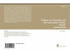 Einfluss von Thrombin auf den neuronalen A-Beta-Peptid- Stoffwechsel - Behzad, Ali