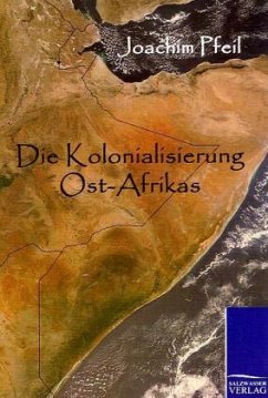 Die Kolonialisierung Ost-Afrikas - Pfeil, Joachim
