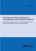 Neue Wege beruflicher Qualifizierung zur Stärkung der wirtschaftlichen Prosperität : berufliche Bildung im Kontext des lebenslangen Lernens ; Herausforderungen an Staat und Unternehmen